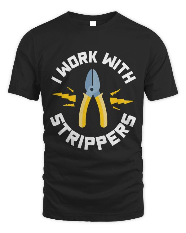 Mens I Work With Strippers Electrician Union Apprentice Funny Fix