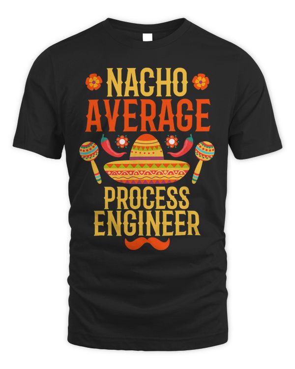 Cinco de mayo nacho average Process Engineer