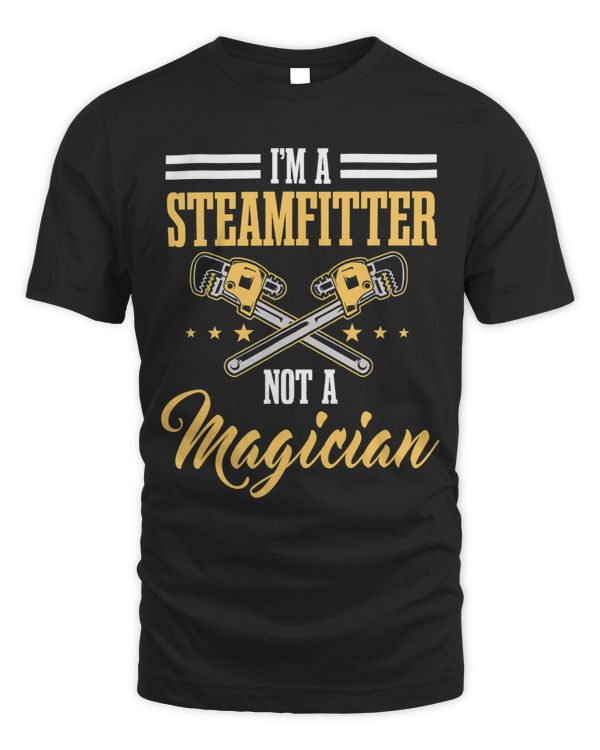 Steamfitter Not A Magician Pipefitter Tradesman Plumber