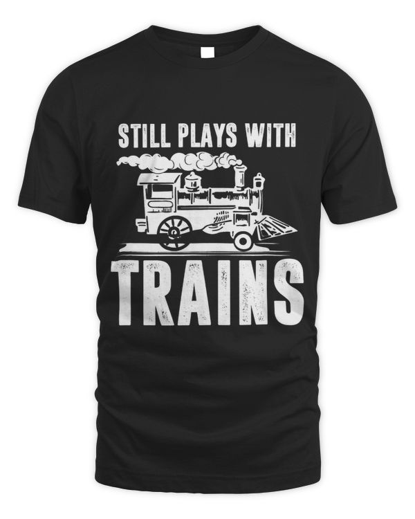 Still Plays With Trains Model Railroader Gift