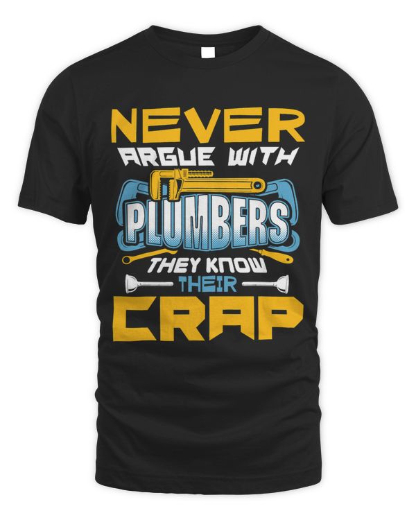 Never Argue With Plumbers They Know Their Crap Funny
