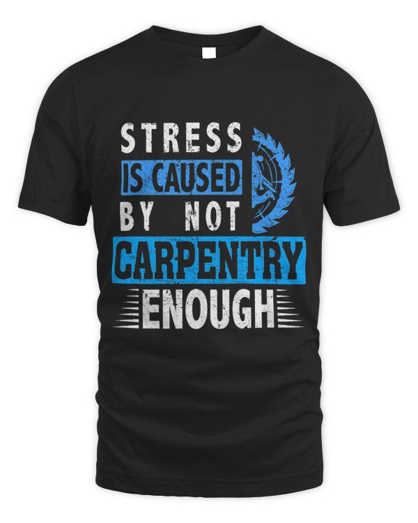 Stress is caused by not Carpentry enough Sawdust Woodworking
