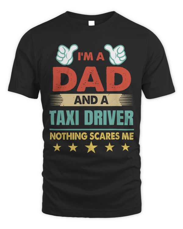 Mens Im A Dad And A Taxi Driver Nothing Scares Me