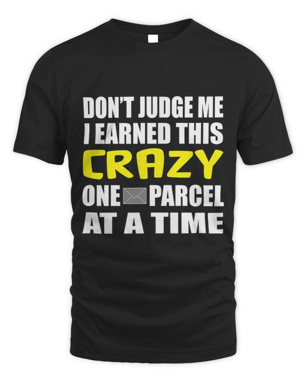 Funny Postman Dont Judge Me I Earned This Crazy tshirt