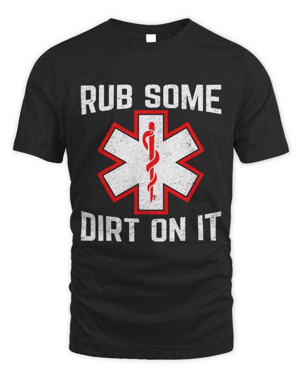 Medic EMS Rub Some Funny Dirt On It Paramedic EMT
