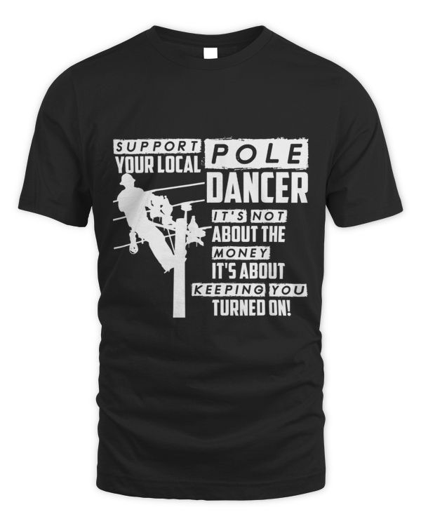 Support Your Local Pole Dance Funny Lineman Shirt