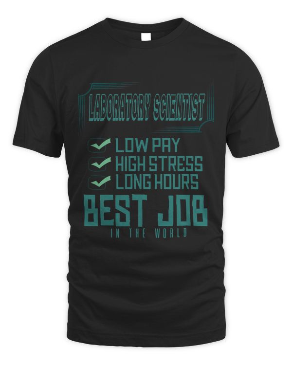 Laboratory scientist Low pay high stress long hours. Prof
