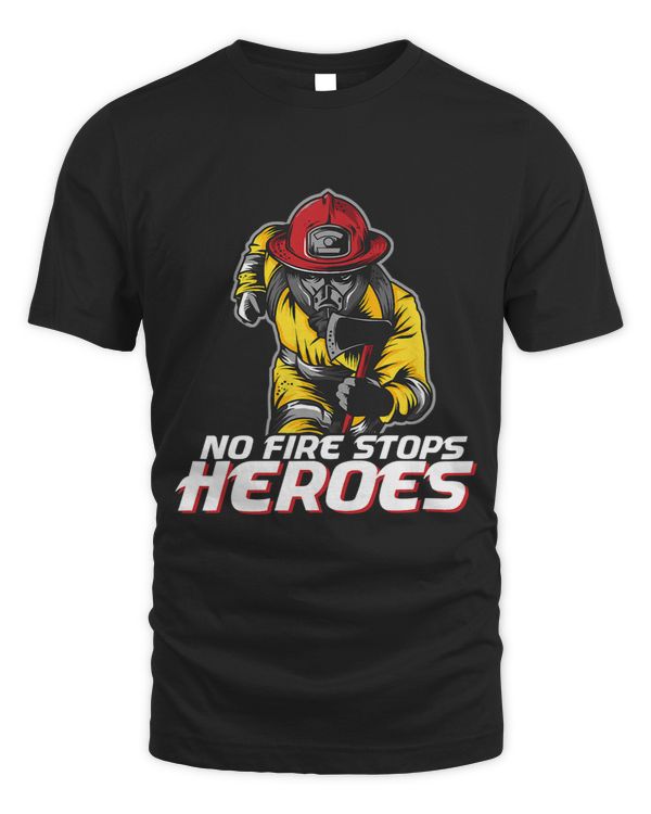 No Fire Stops Heroes Firefighter