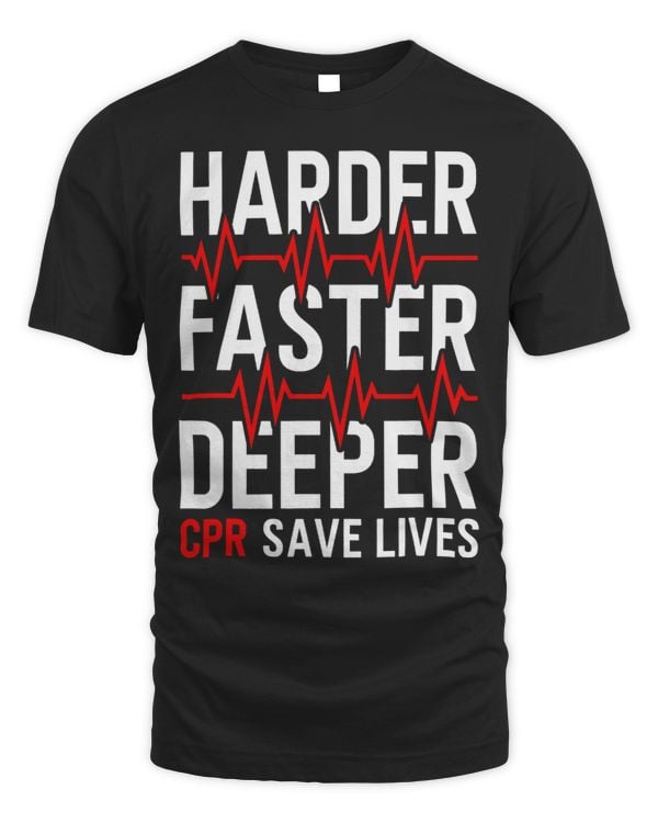 Harder Faster Deeper CPR Funny EMT EMS Paramedic T-Shirt