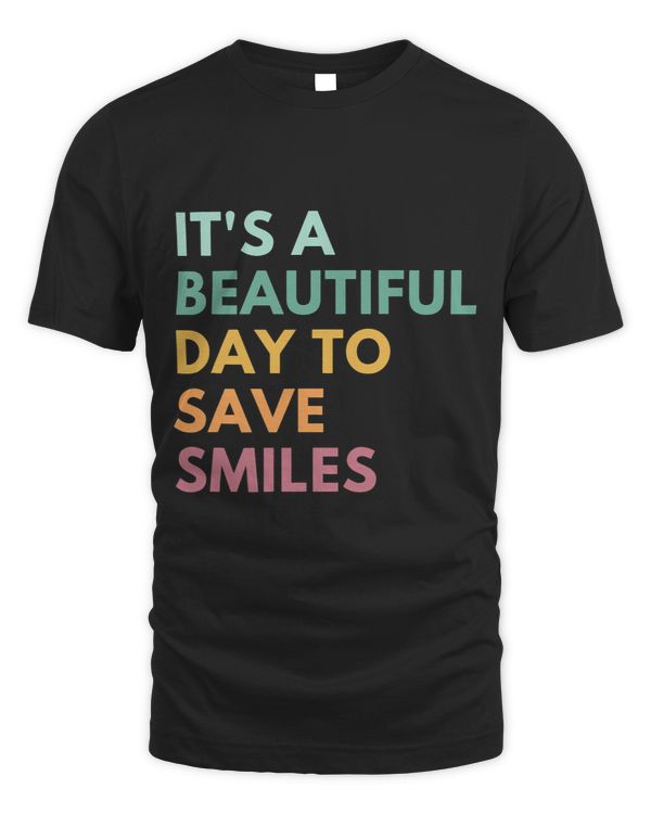 Its A Beautiful Day To Save Smiles