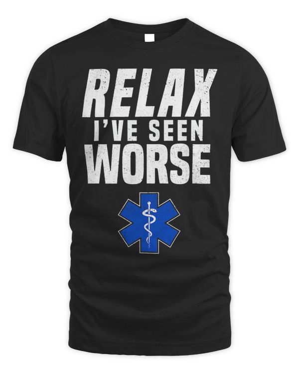 Relax Ive Seen Worse Funny Quote EMT EMS Paramedic Medic
