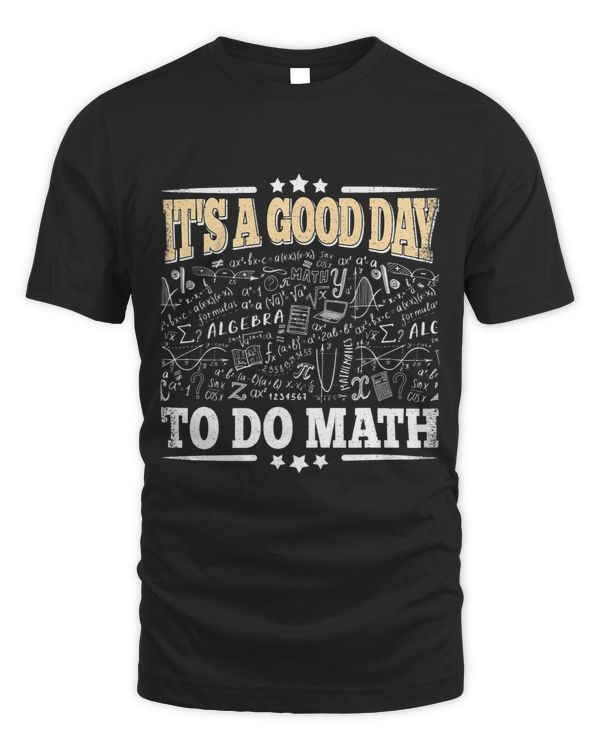 Its A Good Day To Do Math Mathematics Professor Engineer