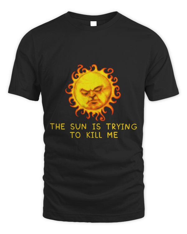 The Sun Is Trying to Kill Me Sarcastic Computer Nerd Joke