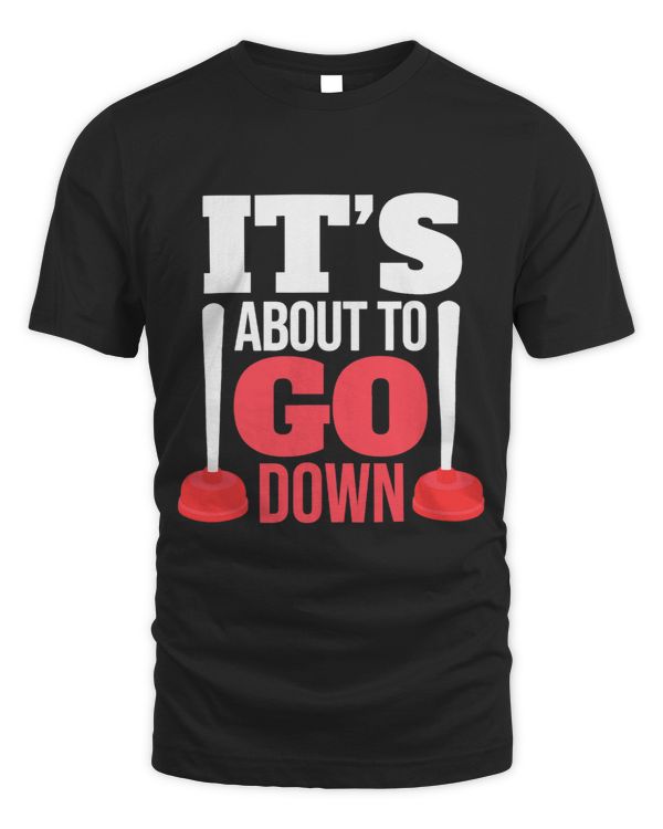 Its About To Go Down Funny Plumber Pipefitting Steamfitter