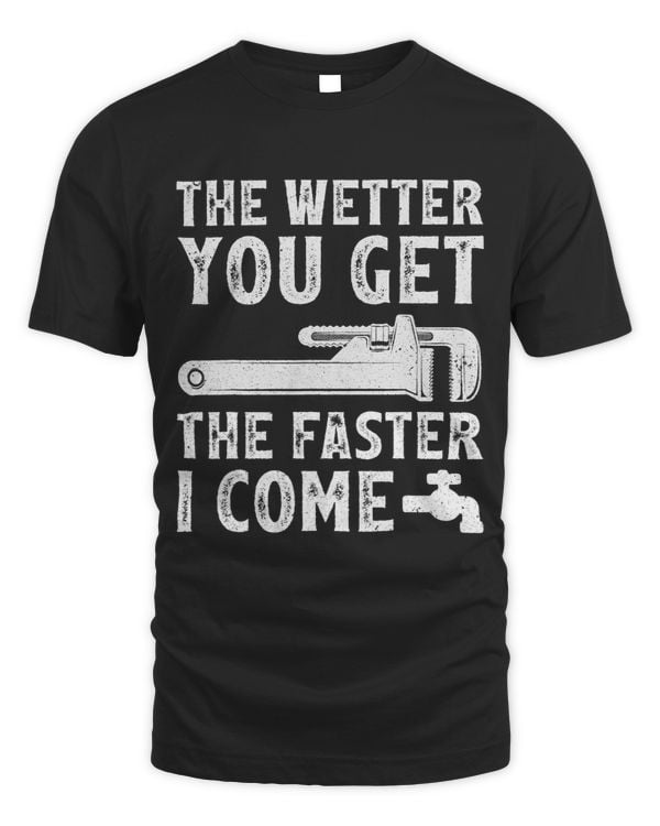 The Wetter You Get The Faster I Come Funny Plumber