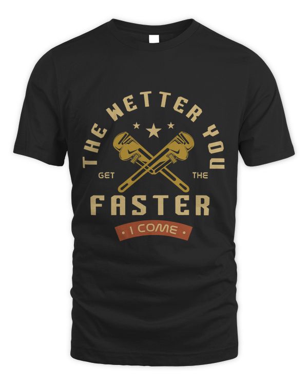 The Wetter You Get The Faster I Come Plumber Pipefitter