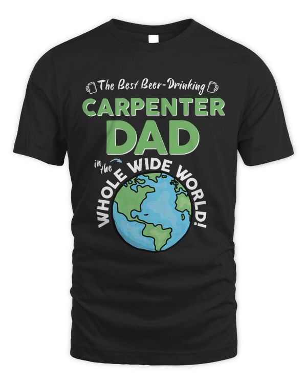 Mens Best Carpenter Dad In The Whole Wide World