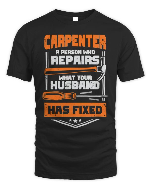 Mens Carpenter A Person Who Repairs What Your Husband Has Fixed