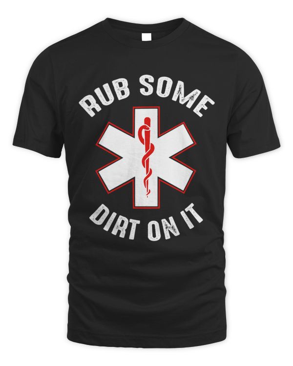 Rub Dirt On It EMS EMT Medic Paramedic