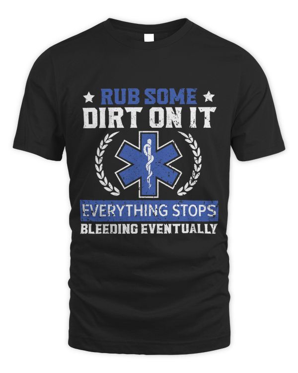 Rub Some Dirt On It Healthcare EMT Paramedic