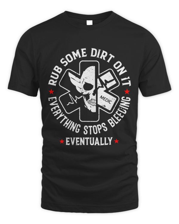 Rub Some Funny Dirt On It Medic EMS Paramedic EMT