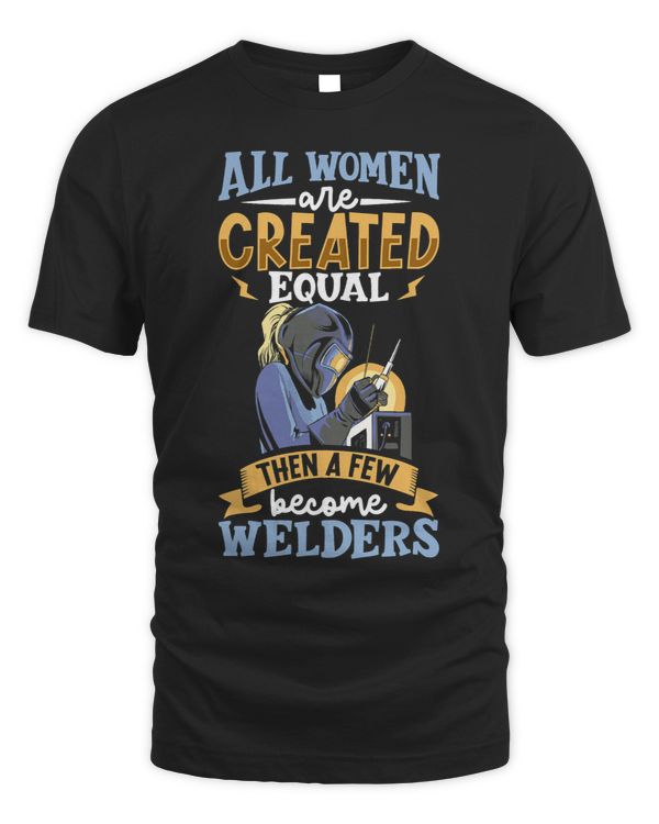 All women are created equal then a few become welders