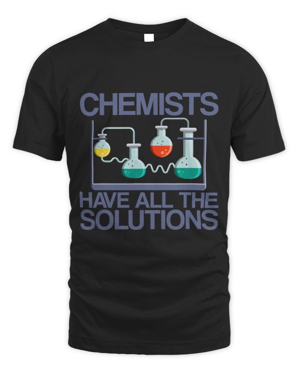 Chemists Have All The Solutions T-Shirt