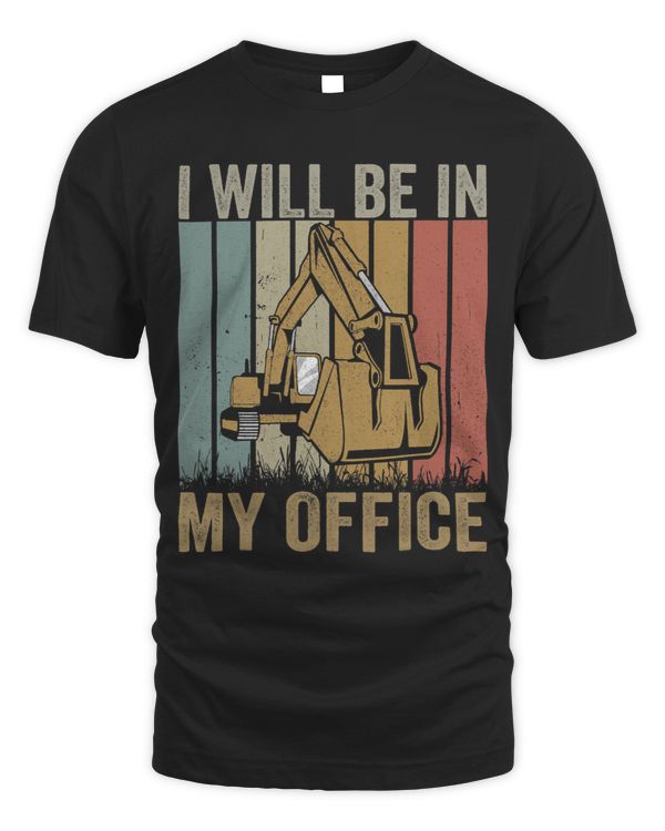 I will be in my office funny vintage excavator operator
