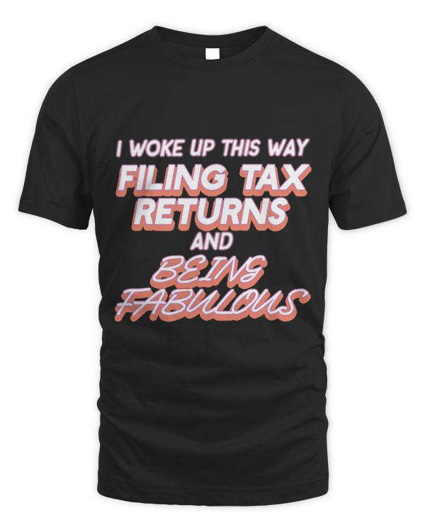 I Woke Up This Way Filing Tax Returns And Being Fabulous
