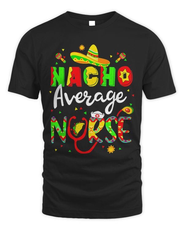 Cinco De Mayo Nacho Average Nurse Fiesta Mexican Nursing 2