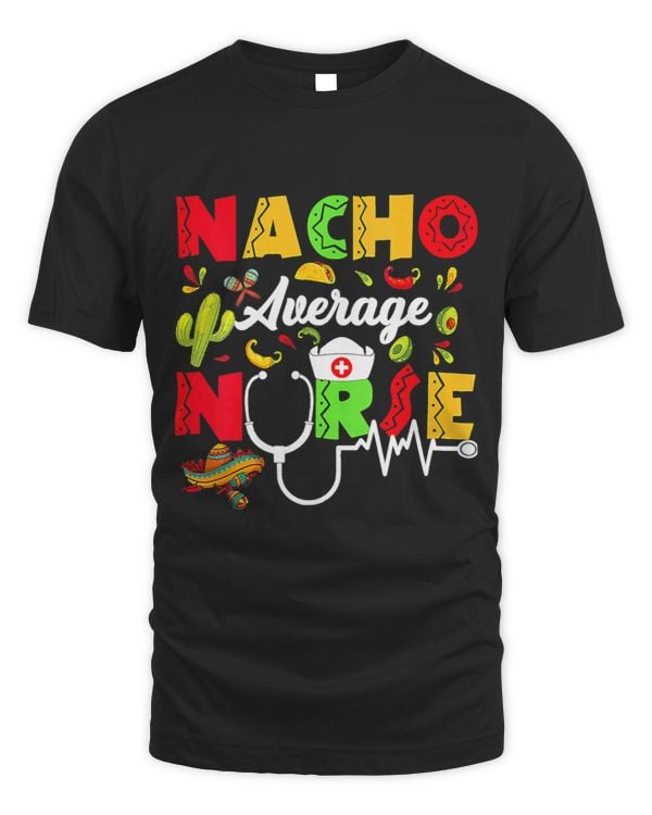 Cinco De Mayo Nacho Average Nurse Mexican Fiesta