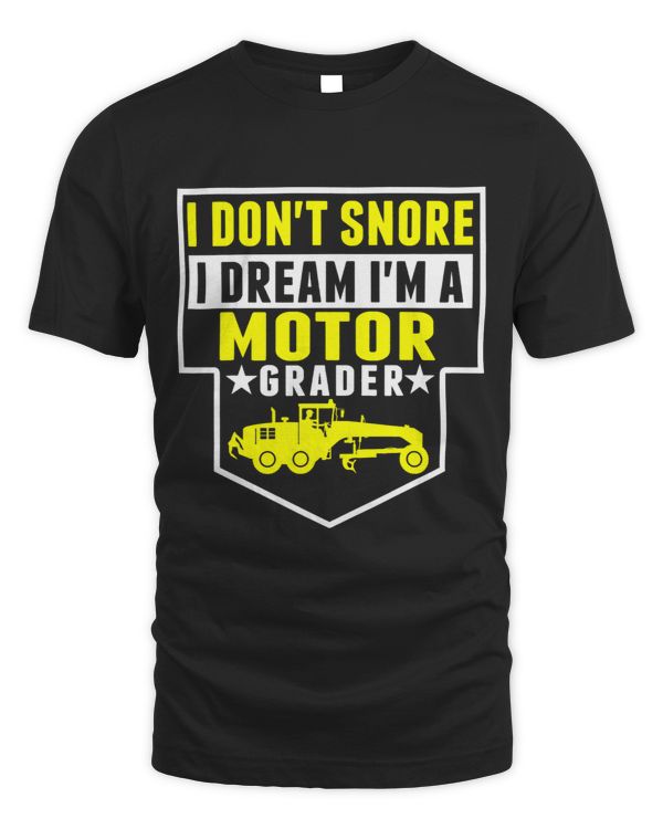 Equipment I Dont Snore Dream Im Motor Grader