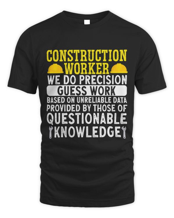 Construction Worker We Do Precision Guess Work Contractor
