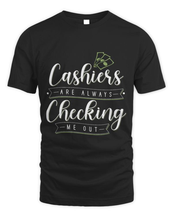 Cashiers Are Always Checking Me Out Apparel