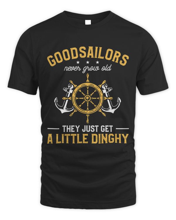 Good Sailors Never Grow Old They Just Get A Little Dinghy