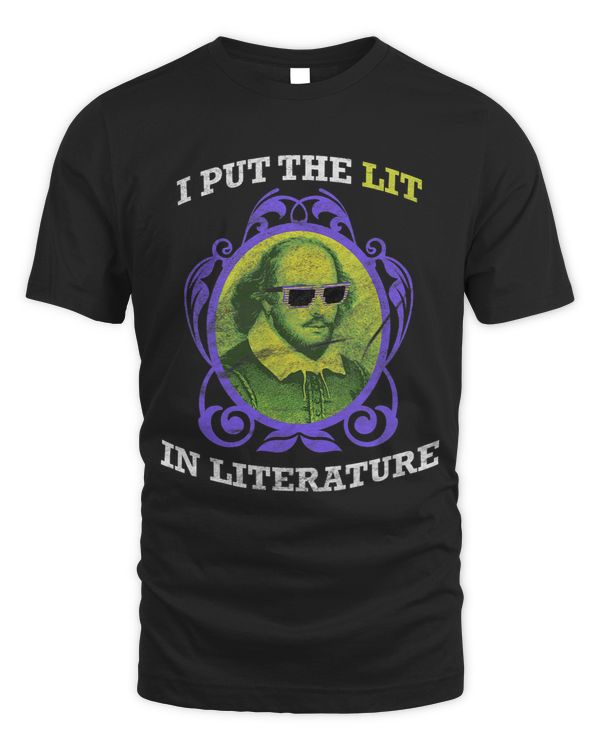 I PUT THE LIT IN LITERATURE Cool William Shakespeare