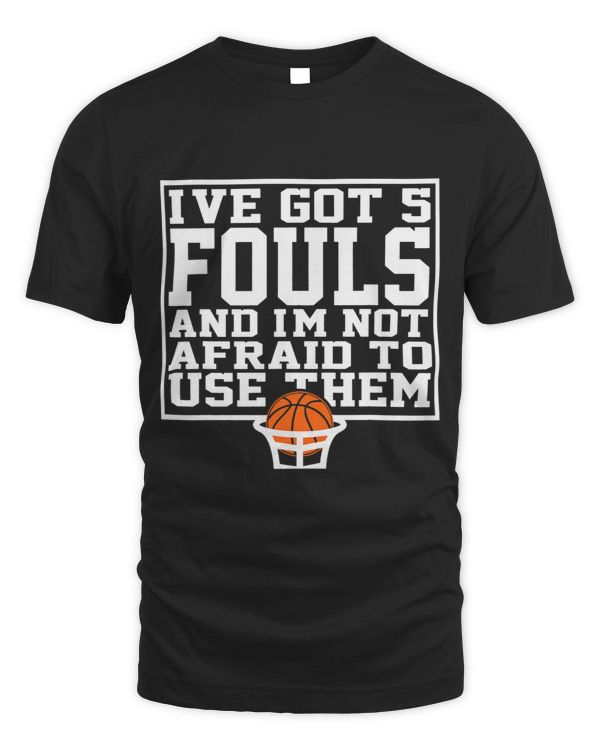 Ive Got 5 Fouls And Im Not Afraid To Use Them
