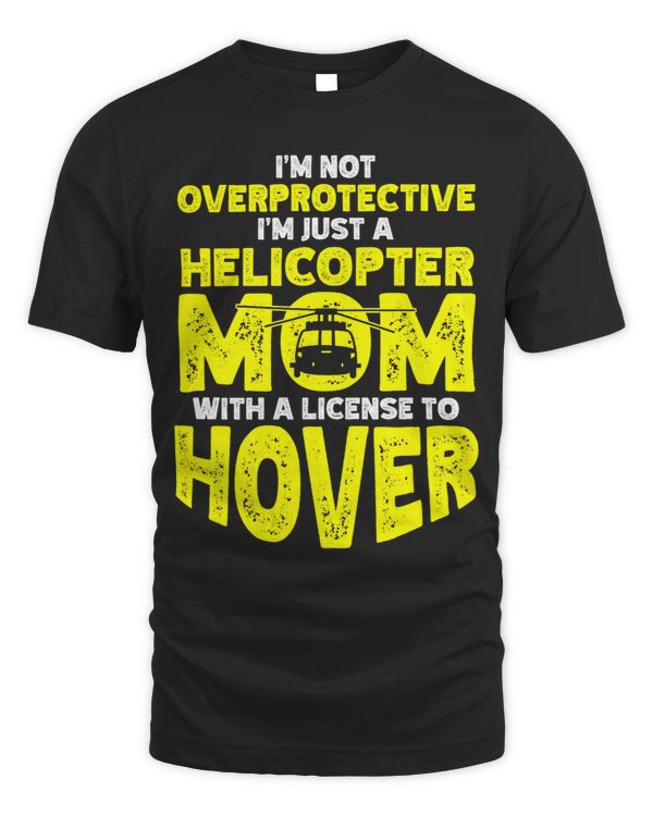 Not Overprotective Just A Helicopter Mom With License Hover