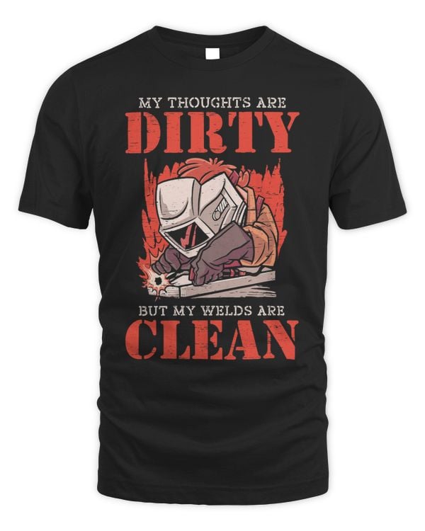 My Thoughts Are Dirty But My Welds Are Clean