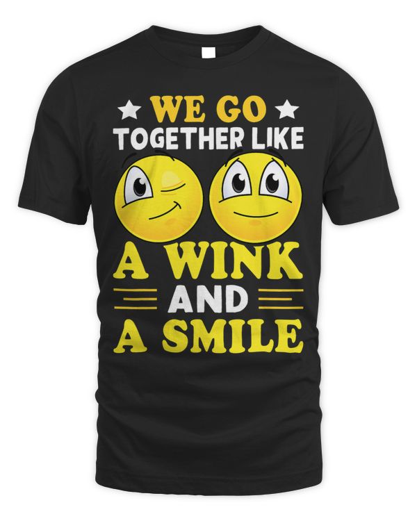 We Go Together Like A Wink And A Smile