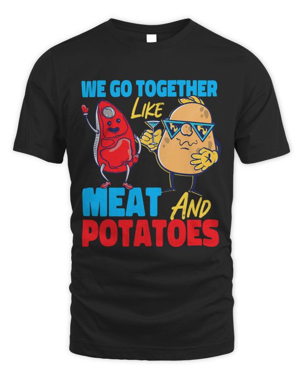 We Go Together Like Meat And Potatoes 3