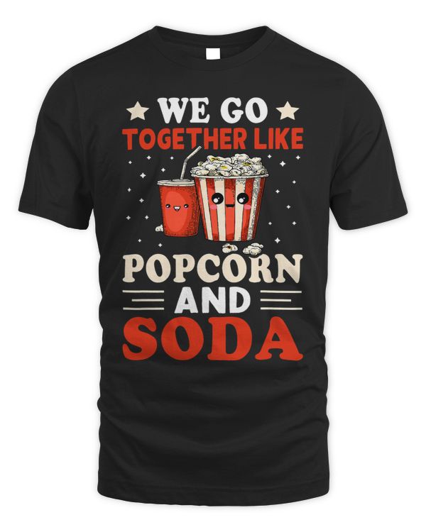 We Go Together Like Popcorn And Soda