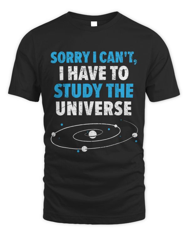 Sorry I Cant I Have To Study The Universe Astronomy