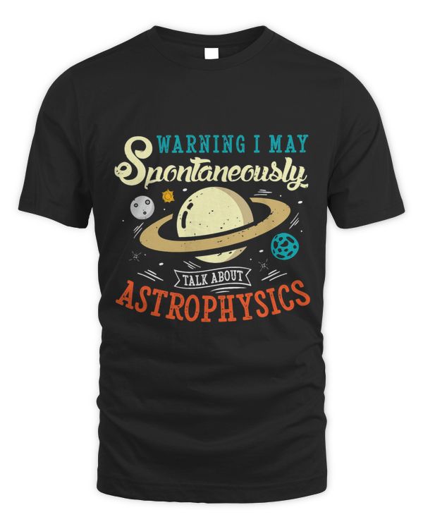 Warning I may spontaneously talk about astrophysics