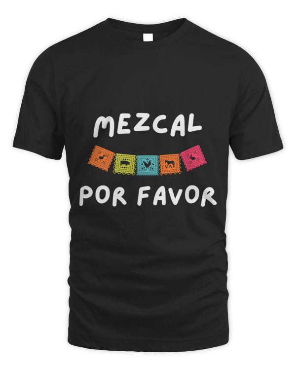 Mezcal Por Favor Mexican Booze Mexico Cinco De Mayo