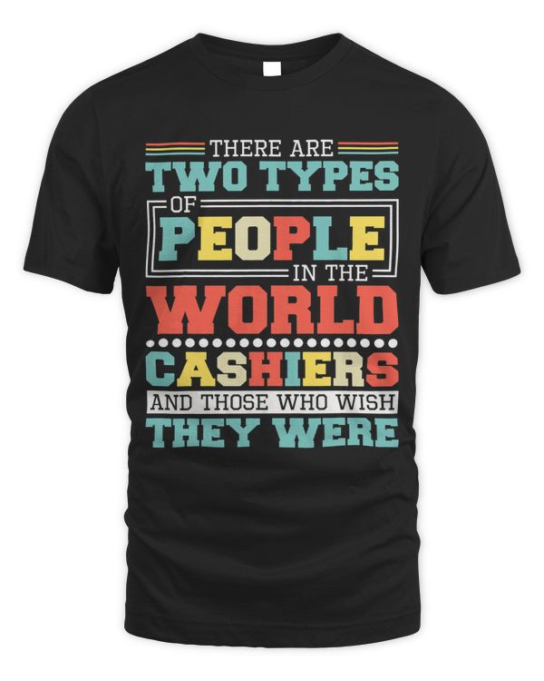 There Are Two Types Of People In This World Cashiers