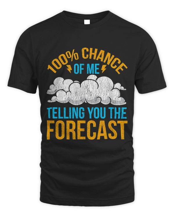 100 Chance Of Me Telling You The Forecast Meteorology Gift 1