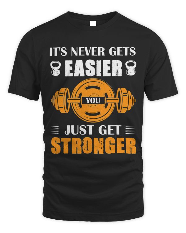 It Never Gets Easier You Just Get Stronger