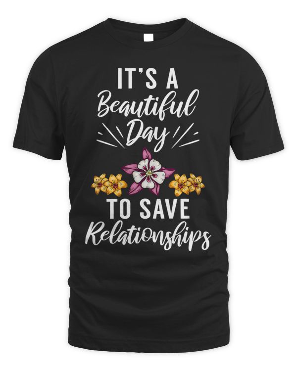 Its a beautiful Day to save Relationships Botanist Flower