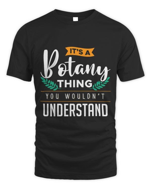 Its A Botany Thing You Wouldnt Understand Botanist Apparel